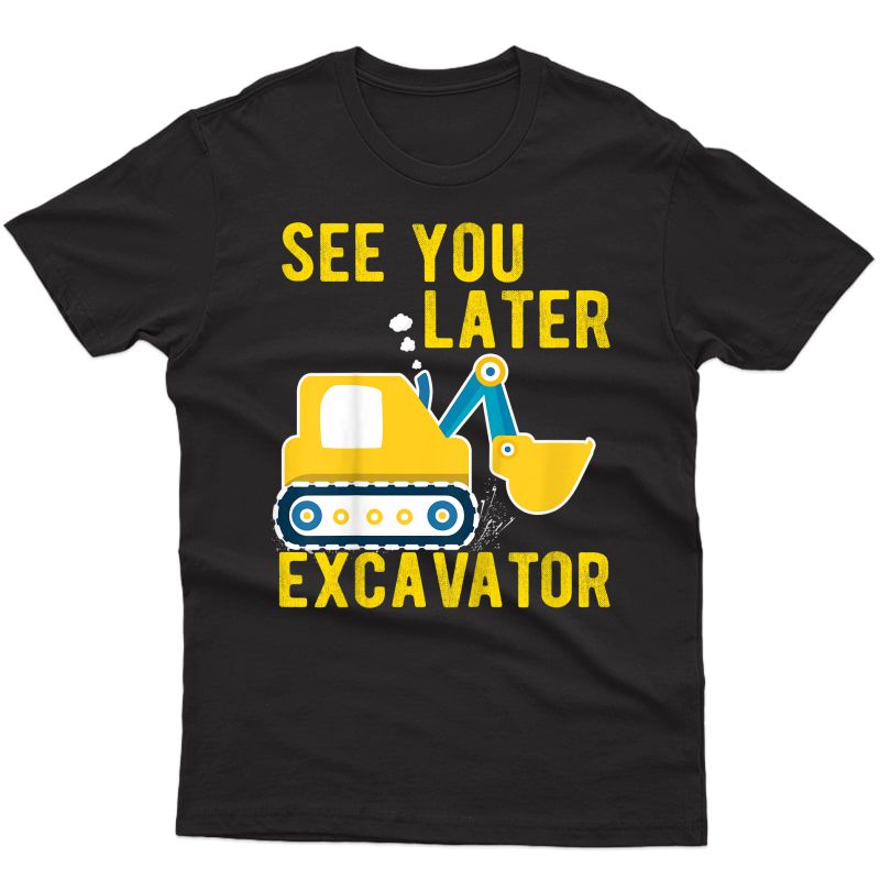  See You Later Excavator Funny Boy T-shirt