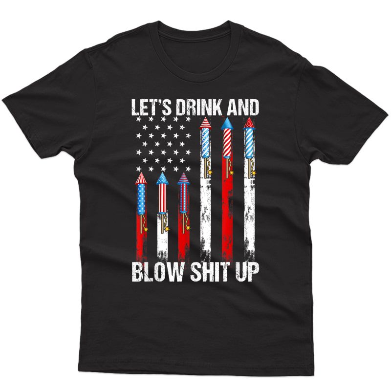 Let's Drink Blow Shit-up 4th Of July Flag Independence Day T-shirt