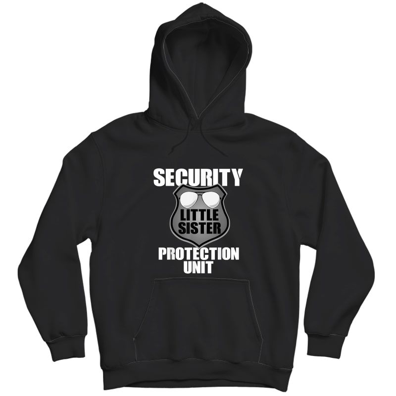 Little Sister Security T Shirt Big Brother Protection Gift Unisex Pullover Hoodie