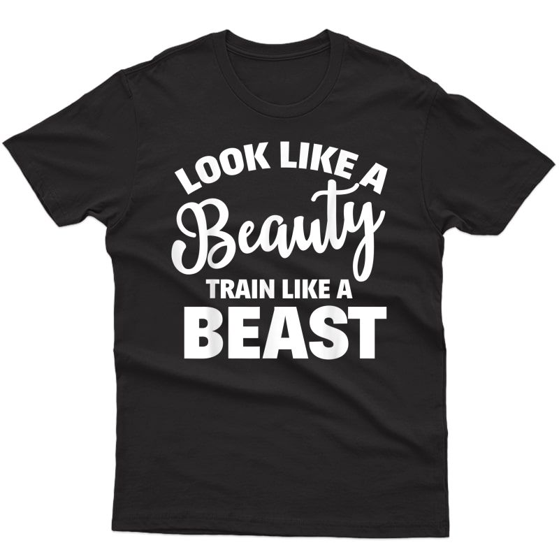 Look Like A Beauty Train Like A Beast Workout Gym Ness T-shirt