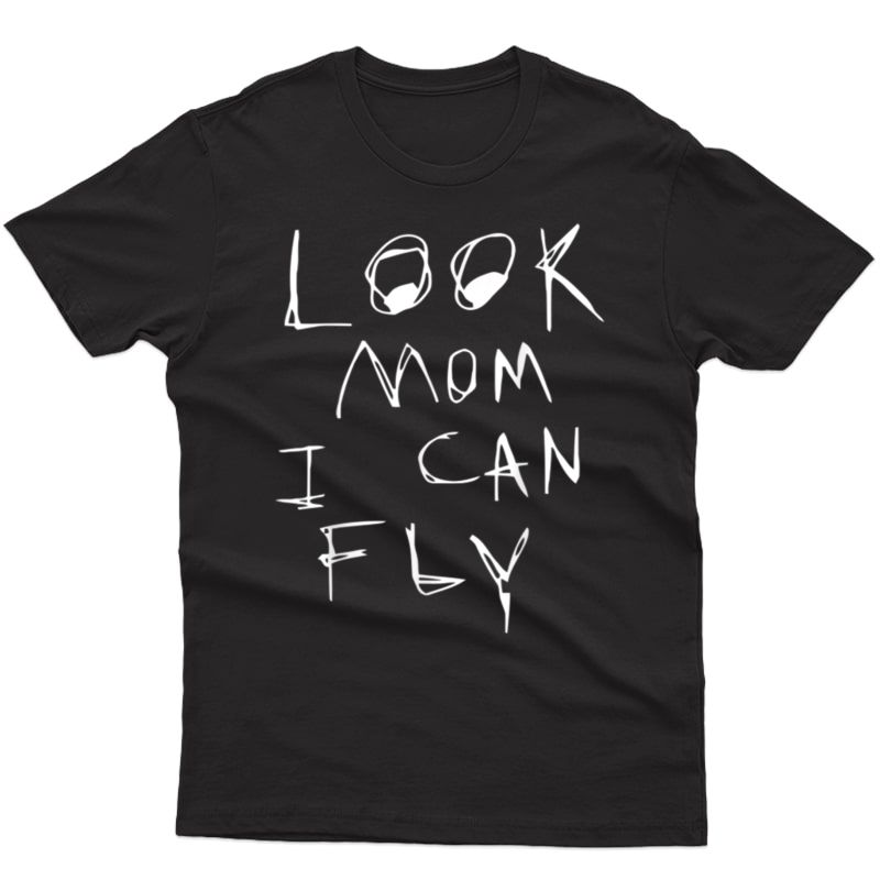 Look Mom I Can Fly T-shirt