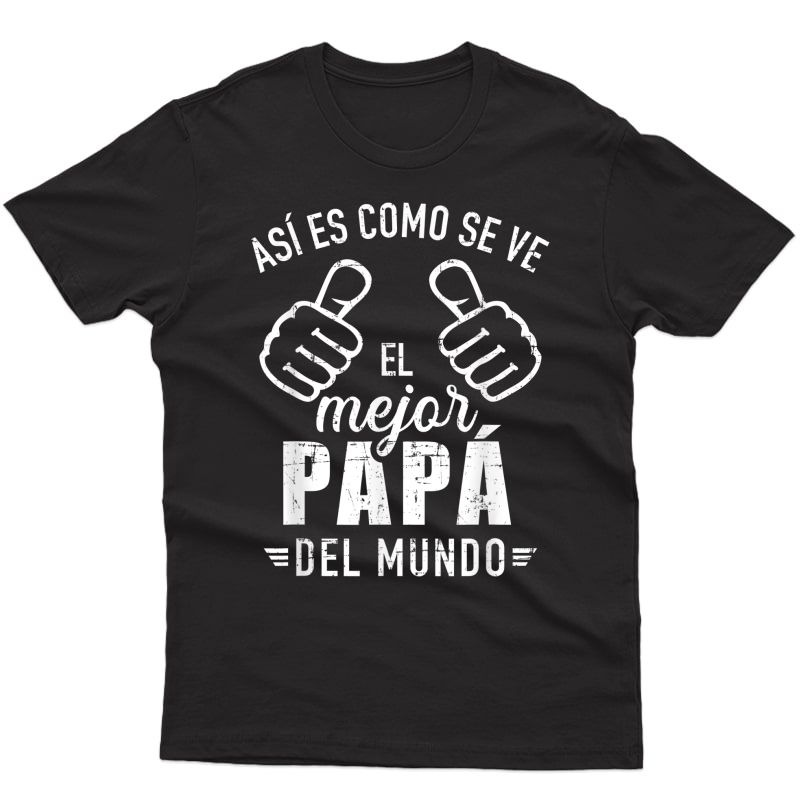 S Así Es Como Se Ve El Mejor Papá Del Mundo T-shirt