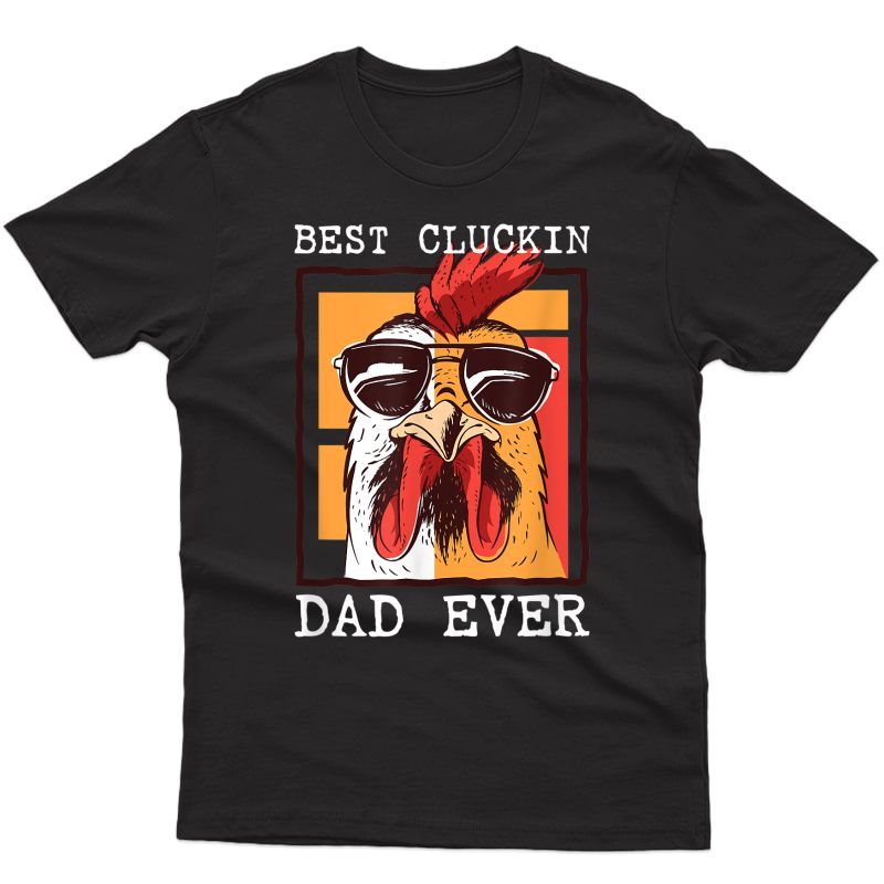 S Best Cluckin Dad Ever - Chicken Dad - Best Dad Best Father T-shirt