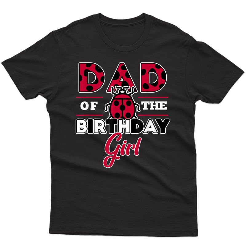 S Dad Of The Birthday Girl Ladybug Theme Daddy Party T-shirt