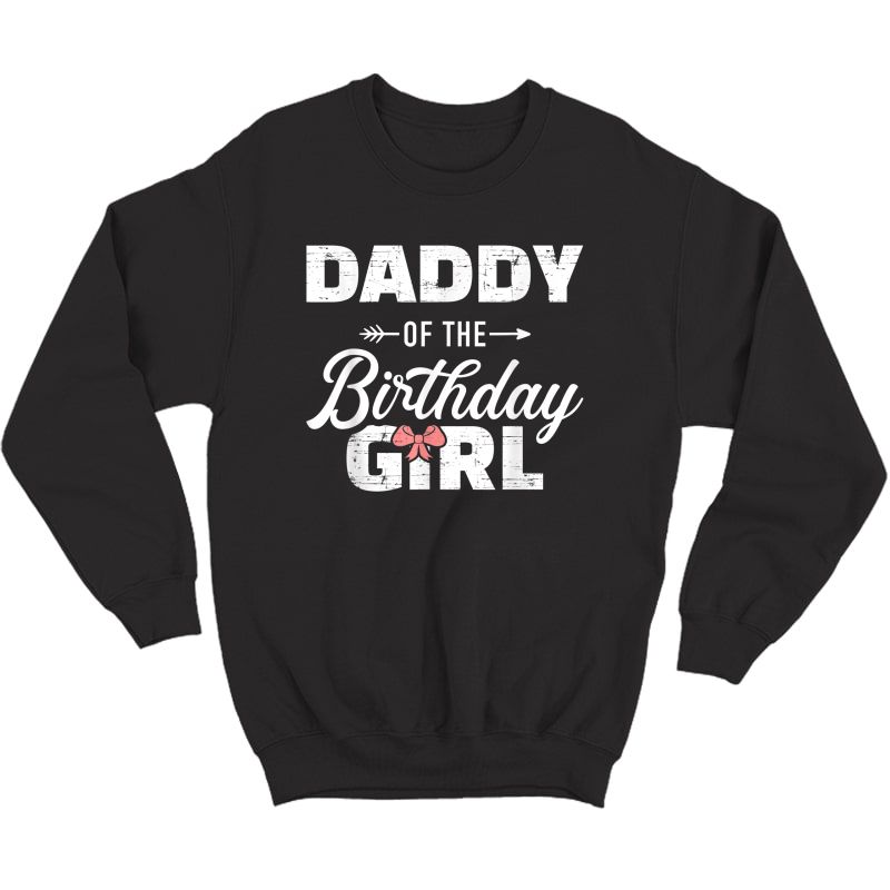 S Daddy Of The Birthday Daughter Girl Matching Family For Dad T-shirt Crewneck Sweater