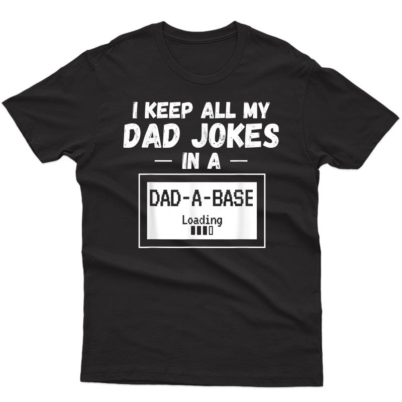 S Funny Dad Gift I Keep All My Dad Jokes In A Dad-a-base T-shirt