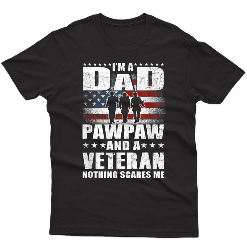 S I Am A Dad A Pawpaw And A Veteran T Shirt Fathers Day Gift