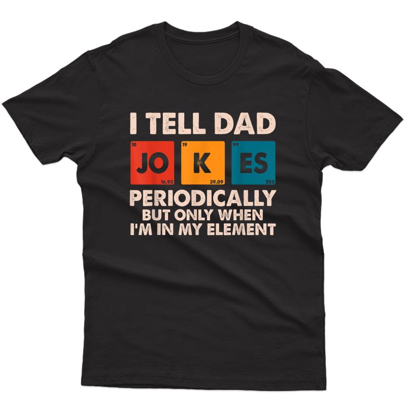 S I Tell Dad Jokes Periodically, Father's Day Tshirt T-shirt