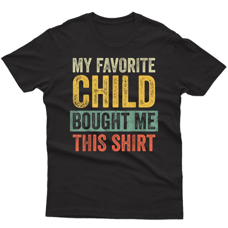 S My Favorite Child Bought Me This Shirt, Retro Funny Dad Gift T-shirt