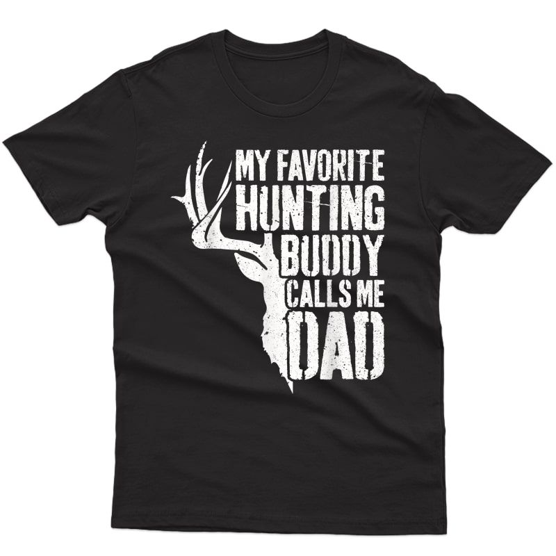 S My Favorite Hunting Buddy Calls Me Dad T-shirt Deer Hunter T-shirt