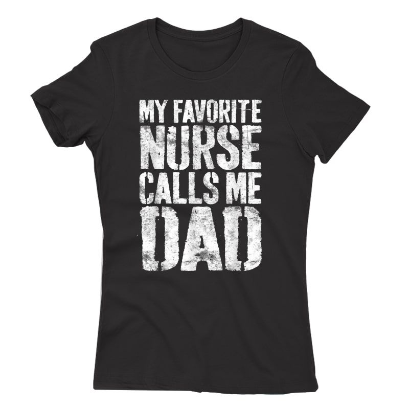 S My Favorite Nurse Calls Me Dad T-shirt Father's Day Shirt T-shirt