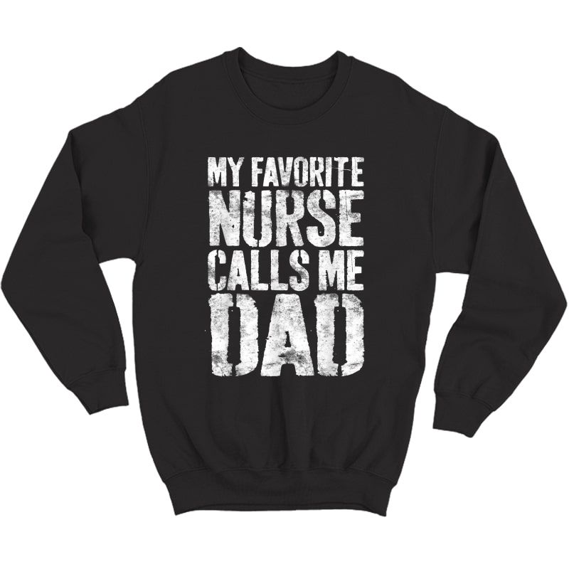 S My Favorite Nurse Calls Me Dad T-shirt Father's Day Shirt T-shirt Crewneck Sweater