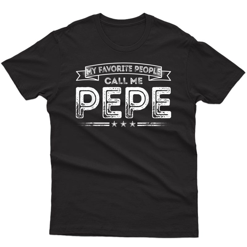 S My Favorite People Call Me Pepe Funny Dad Papa Grandpa Gifts T-shirt
