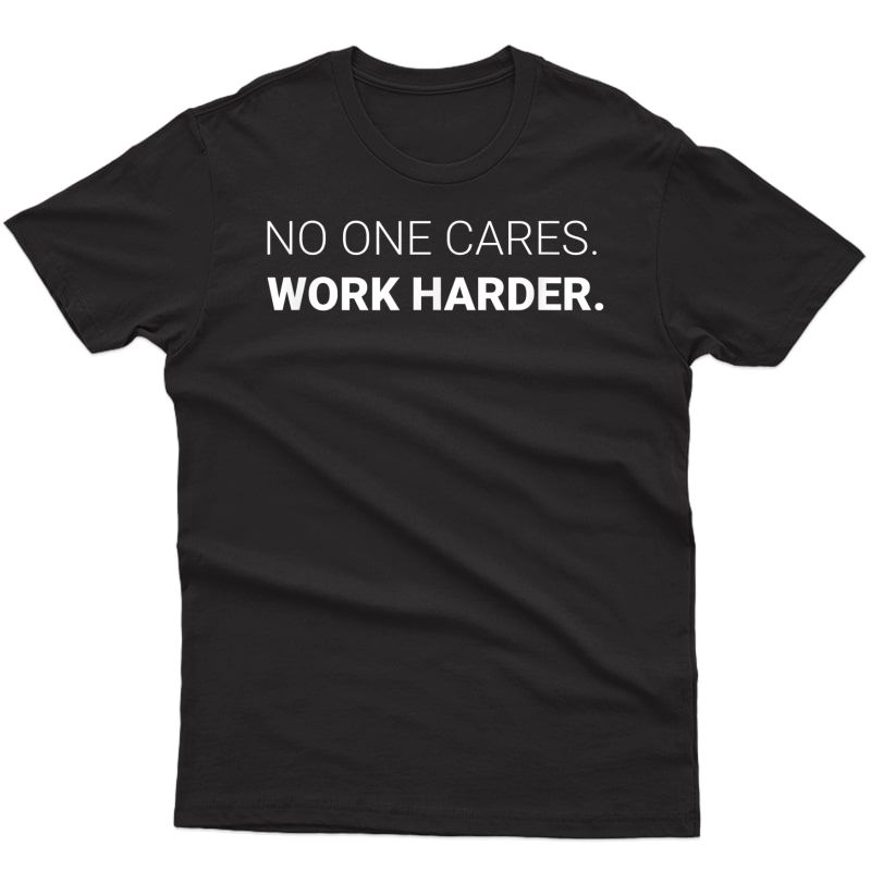 S No One Cares Work Harder Ness Inspired Gym Workout T-shirt