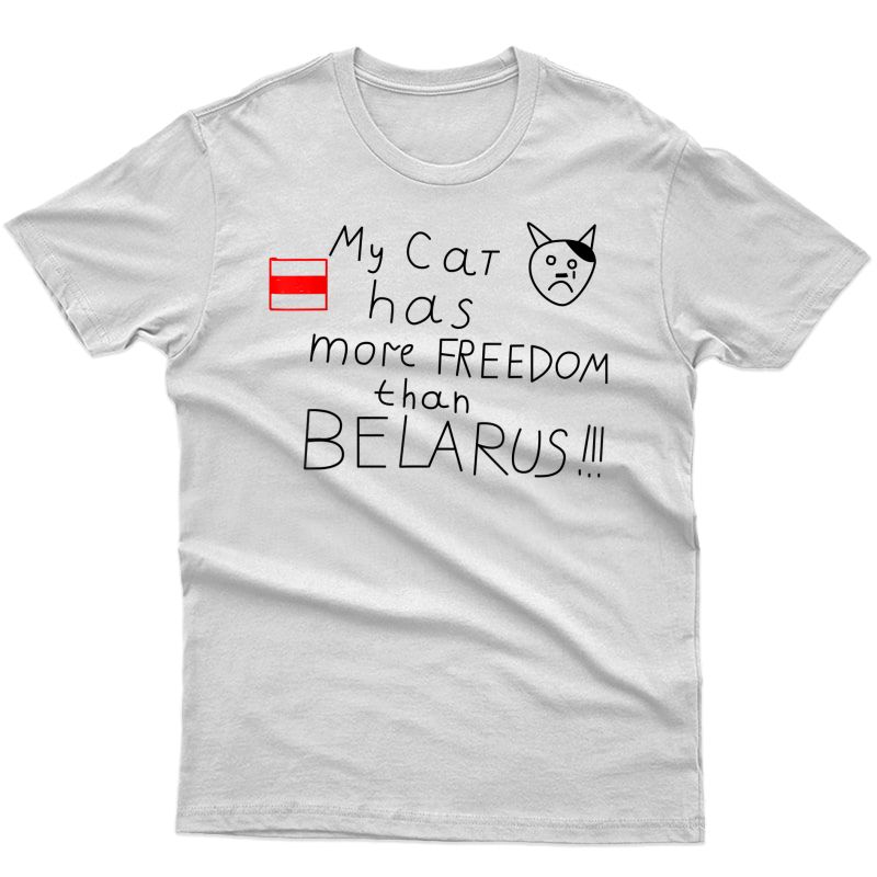 My Cat Has More Freedom Than Belarus Funny T-shirt
