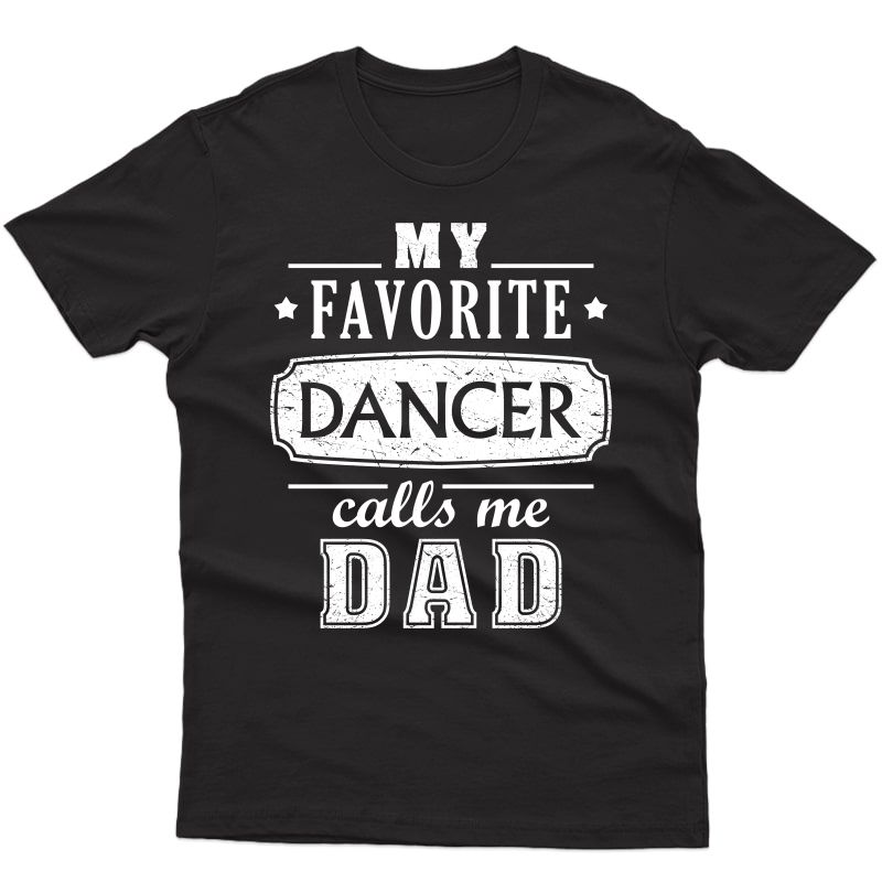 My Favorite Dancer Calls Me Dad Shirt Dance Father Of Dancer