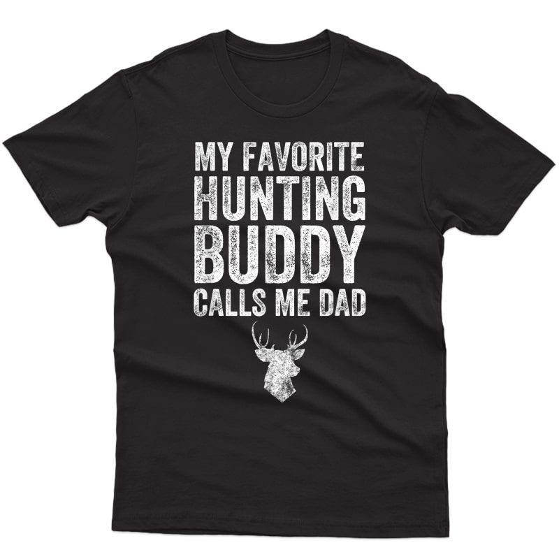 My Favorite Hunting Buddy Calls Me Dad T-shirt - Hunter Tee