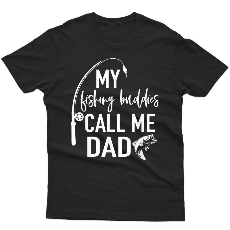 My Fishing Buddies Call Me Dad Shirt Father Day Birthday 