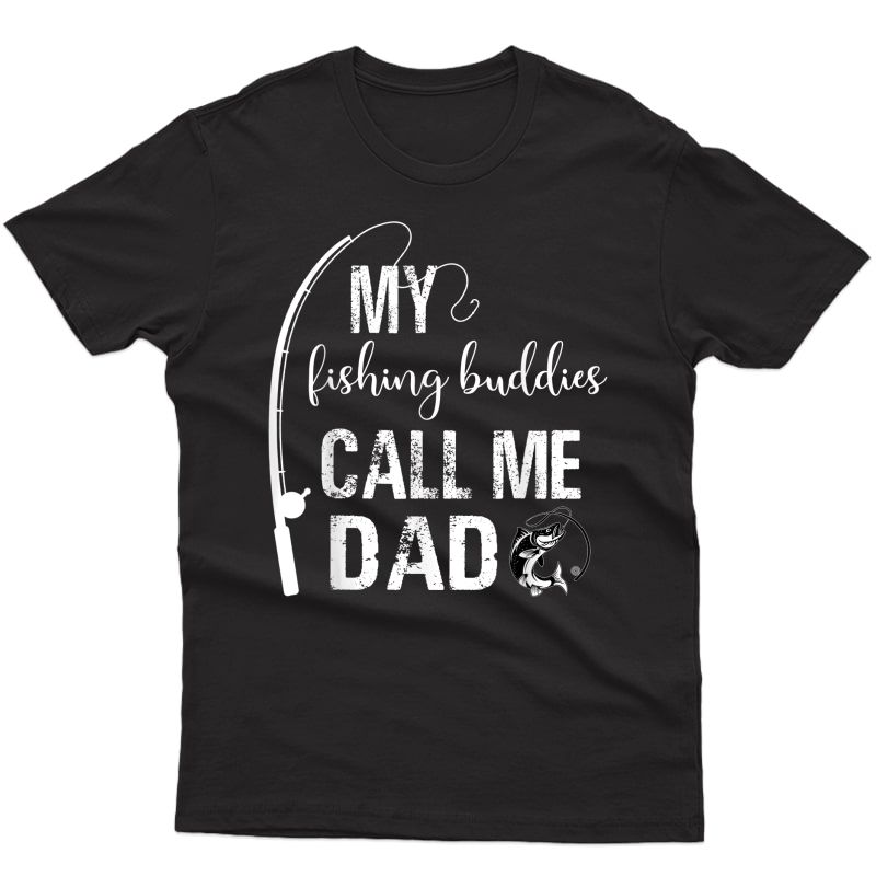 My Fishing Buddies Call Me Dad Shirt Father Day T-shirt