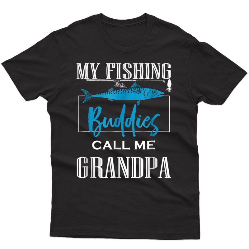 My Fishing Buddies Call Me Grandpa T Shirt | Grandpa Gifts