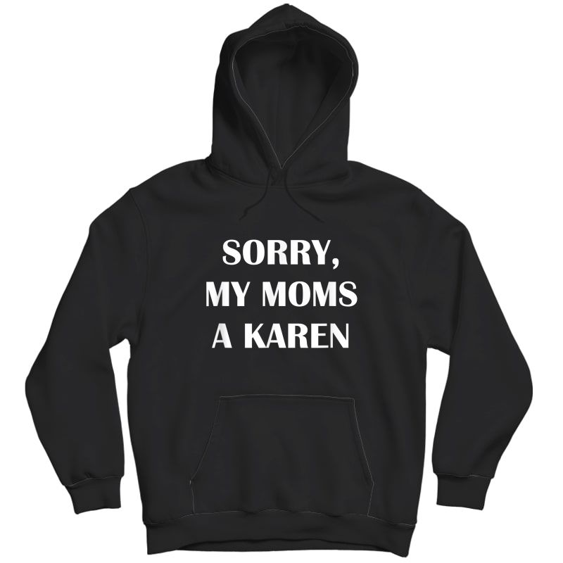 My Mom Is A Karen Meme Gift Ideas Funny Karen T-shirt Unisex Pullover Hoodie