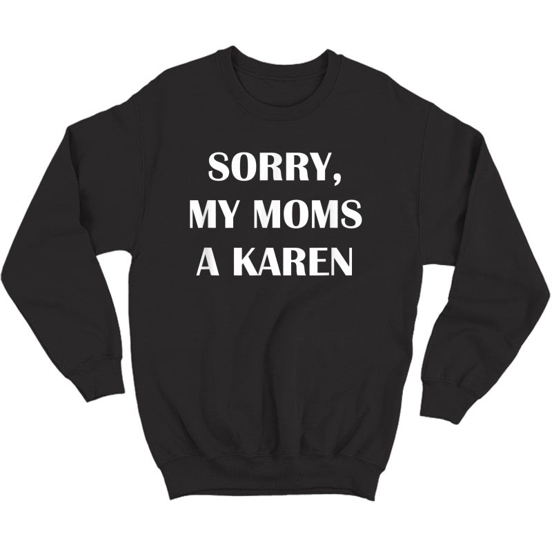 My Mom Is A Karen Meme Gift Ideas Funny Karen T-shirt Crewneck Sweater