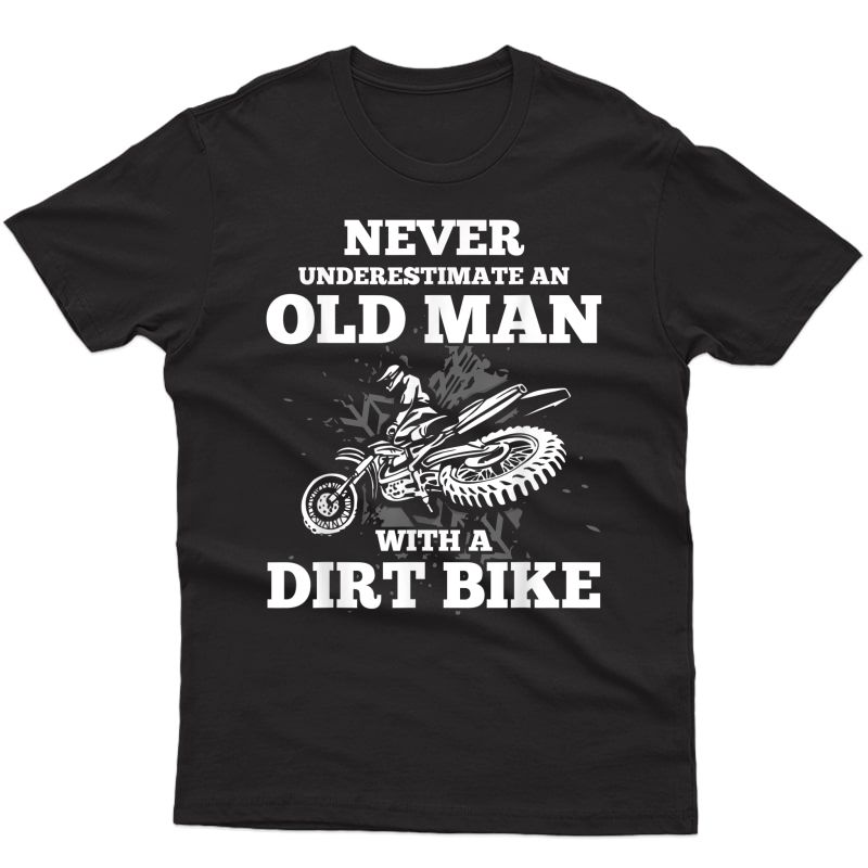 Never Underestimate An Old Man With A Dirt Bike Gift Shirt