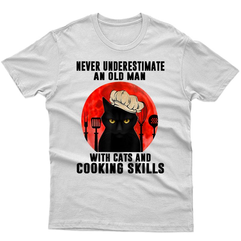 Never Underestimate An Old Man With Cats And Cooking Skills T-shirt