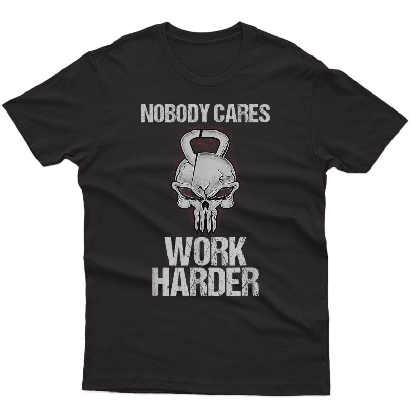 Nobody Cares Work Harder T Shirt Workout Gym Motivation Gift