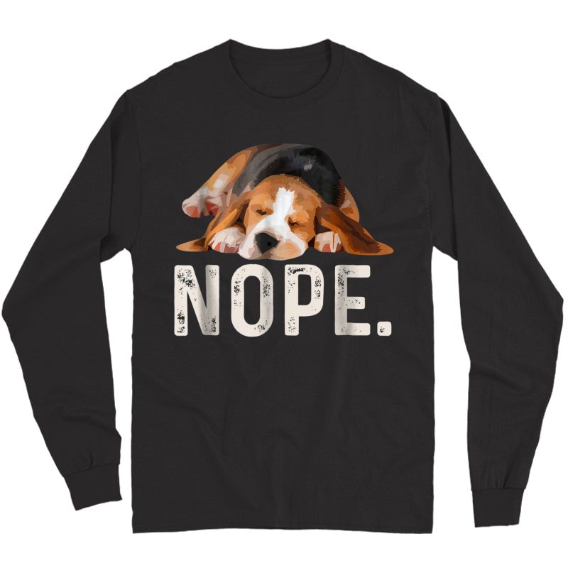 Nope Lazy Beagle Dog Lover Gift T-shirt Long Sleeve T-shirt