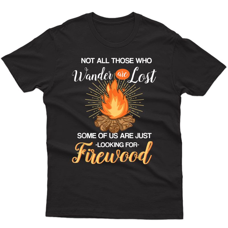 Not All Those Who Wander Are Lost - Funny Camping Shirt