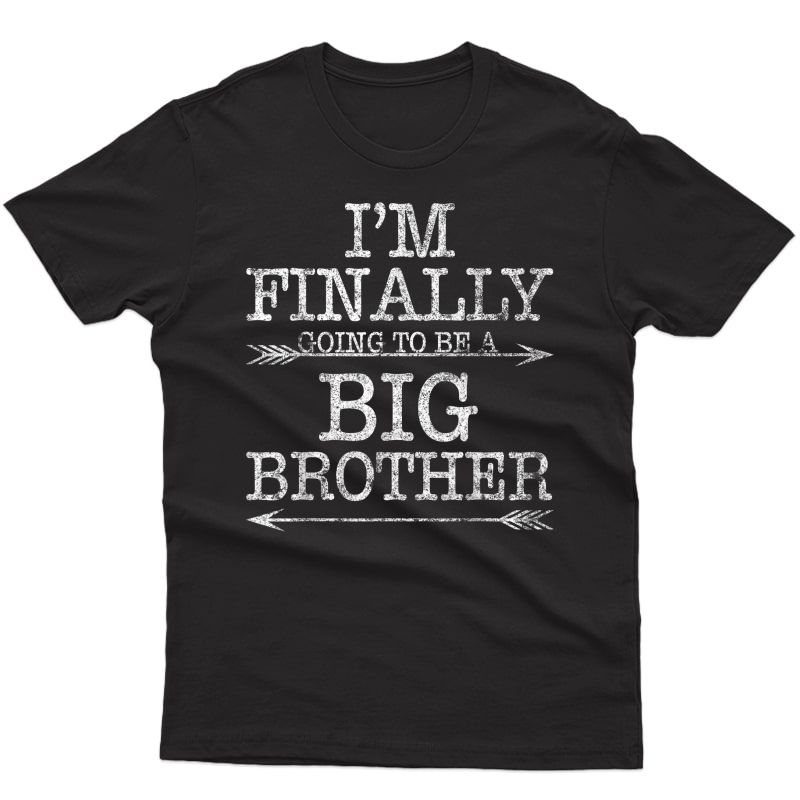 Older Brother Gift I Am Finally Going To Be A Big Brother T-shirt