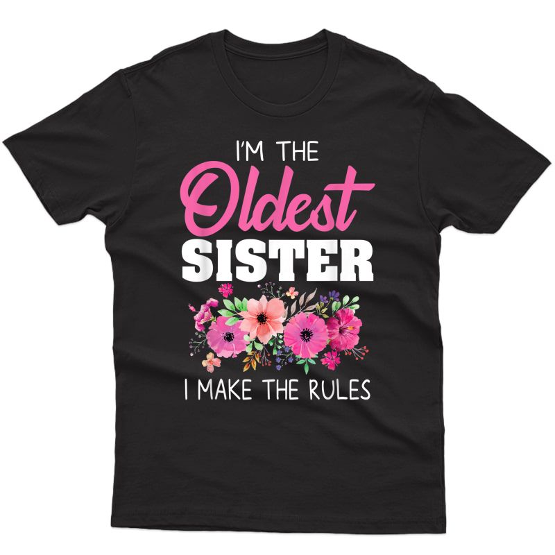 Oldest Sister Shirt Gift I Make The Rules Sister Matching T-shirt