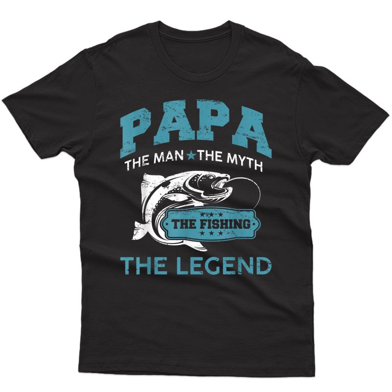 Papa Man Myth Fishing Legend T Shirt For Father Gift