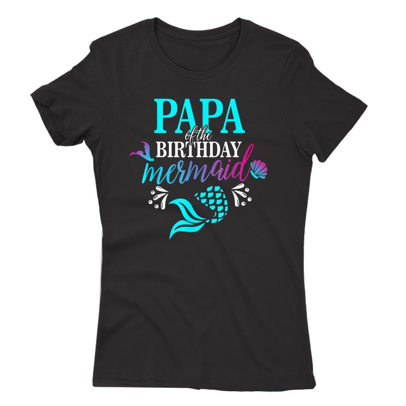 Papa Of The Birthday Mermaid Matching Family T-shirt T-shirt