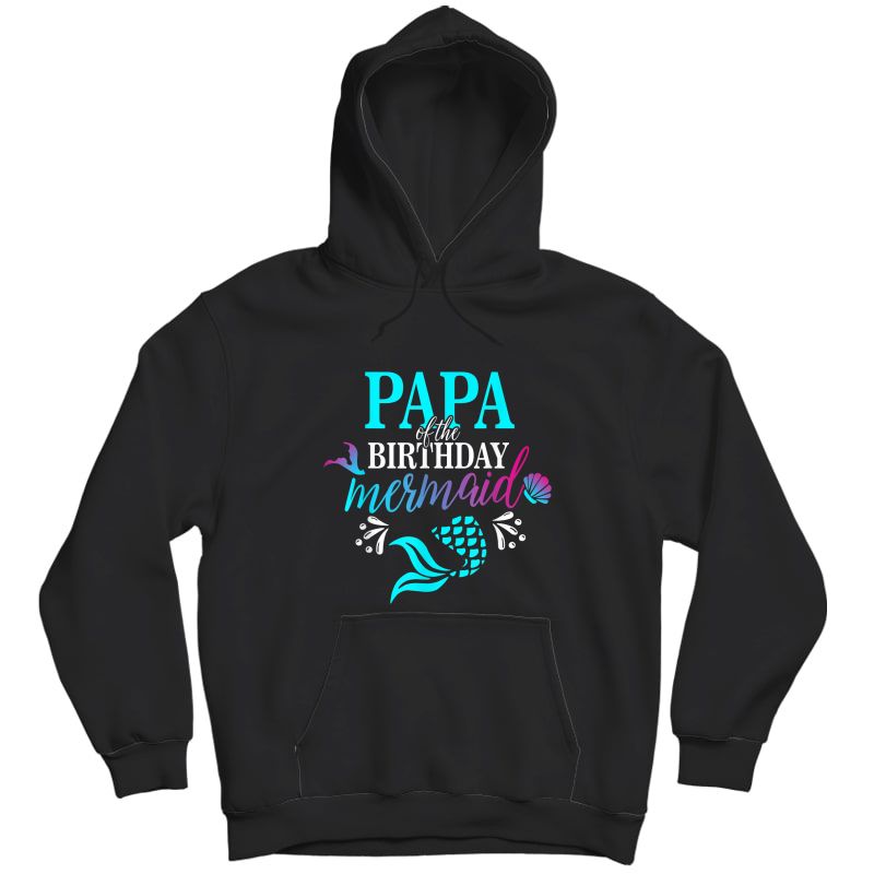 Papa Of The Birthday Mermaid Matching Family T-shirt T-shirt Unisex Pullover Hoodie