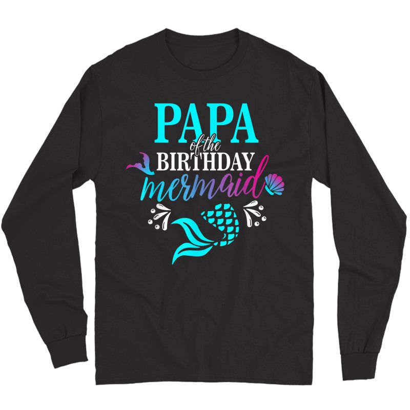 Papa Of The Birthday Mermaid Matching Family T-shirt T-shirt Long Sleeve T-shirt