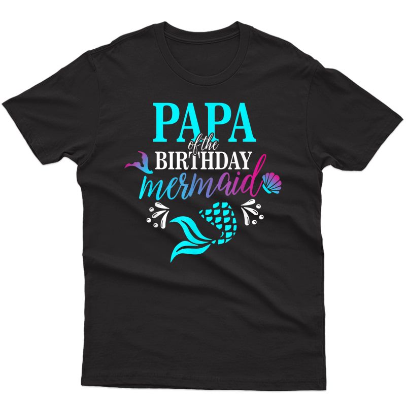 Papa Of The Birthday Mermaid Matching Family T-shirt T-shirt