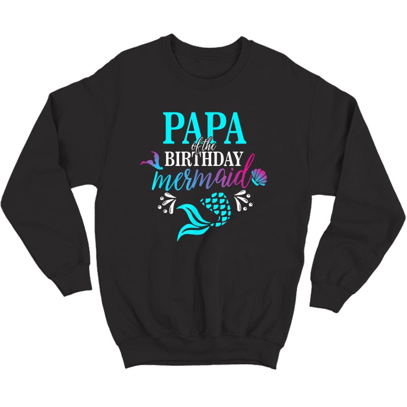 Papa Of The Birthday Mermaid Matching Family T-shirt T-shirt Crewneck Sweater