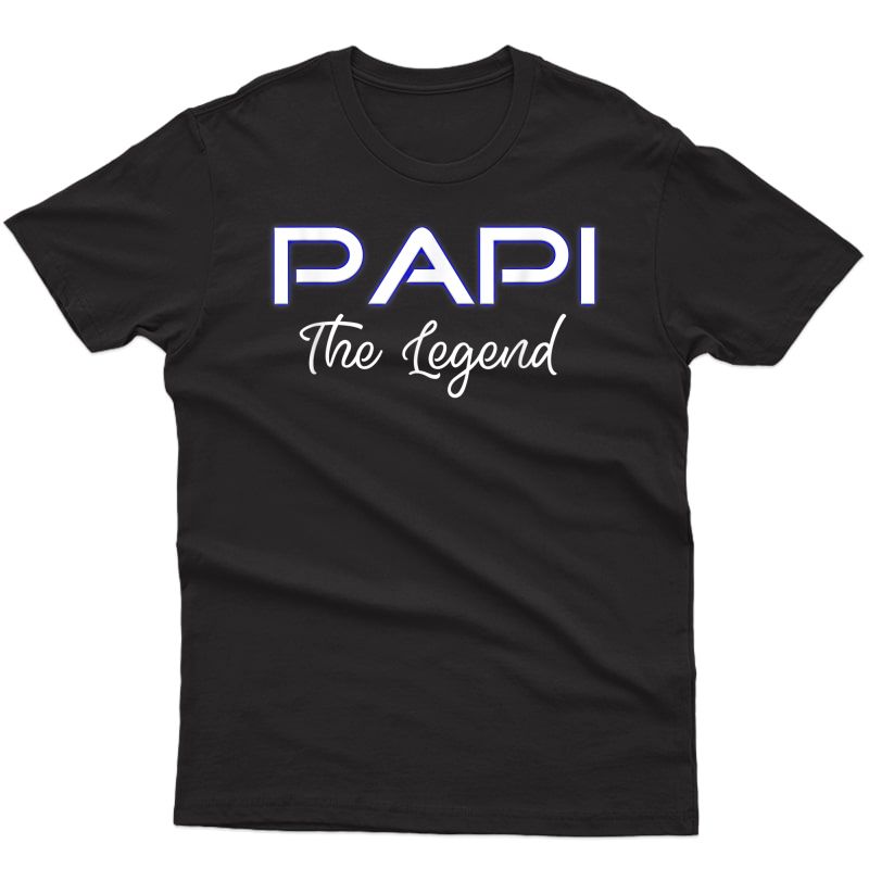Papi The Legend | Mexican Father Apparel Latino Spanish Dad T-shirt