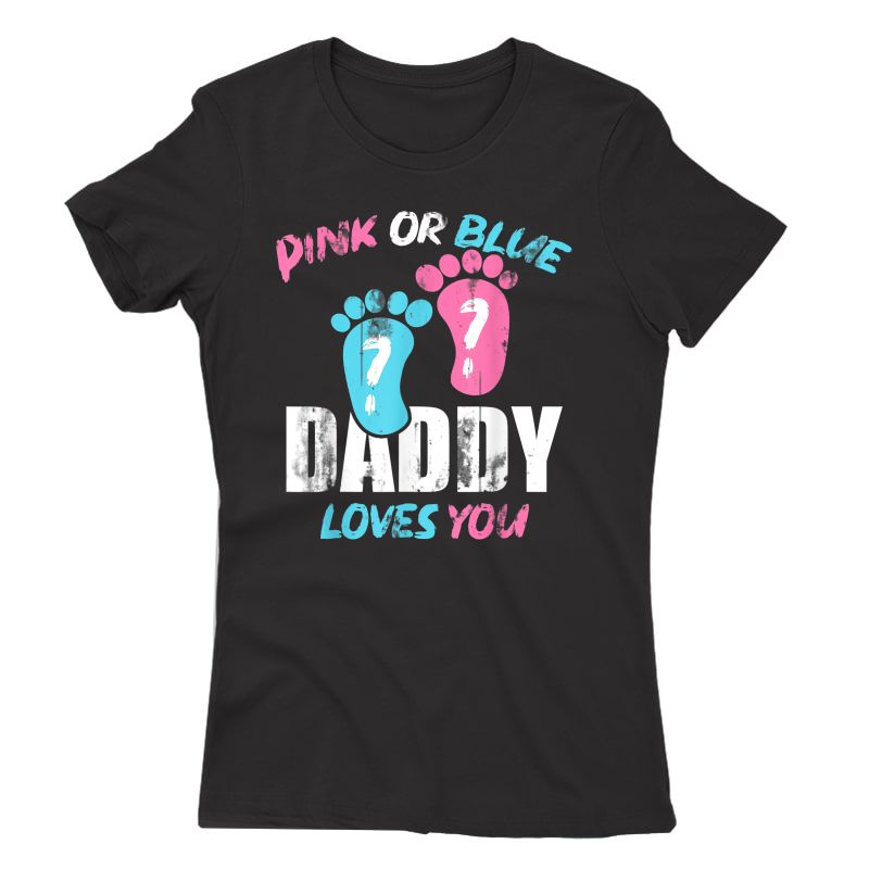 Pink Or Blue Daddy Loves You Gender Reveal T-shirt