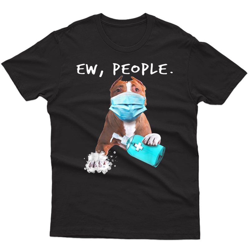 Pitbull Ew People Dog Wearing A Face Mask T-shirt