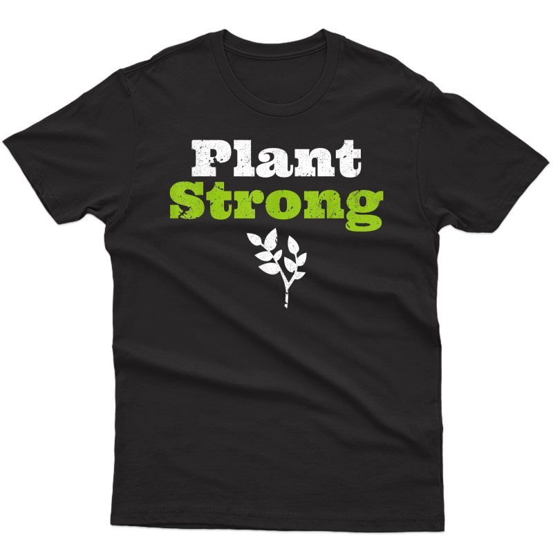 Plant Strong Based Vegan Af Message Ness Themed T Shirt
