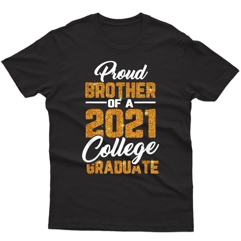 Proud Brother Of 2021 Graduate College Cool Graduation Gifts T-shirt