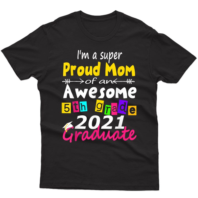 Proud Mom Class Of 2021 5th Grade Graduation Family T-shirt