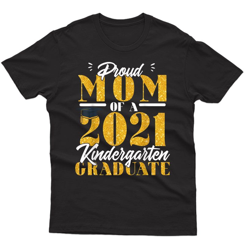 Proud Mom Of A 2021 Kindergarten Graduate 2021 Graduation T-shirt