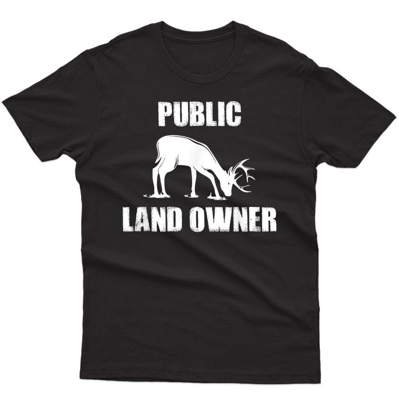 Public Land Owner - Hunting, Hiking, Camping T-shirt Gift