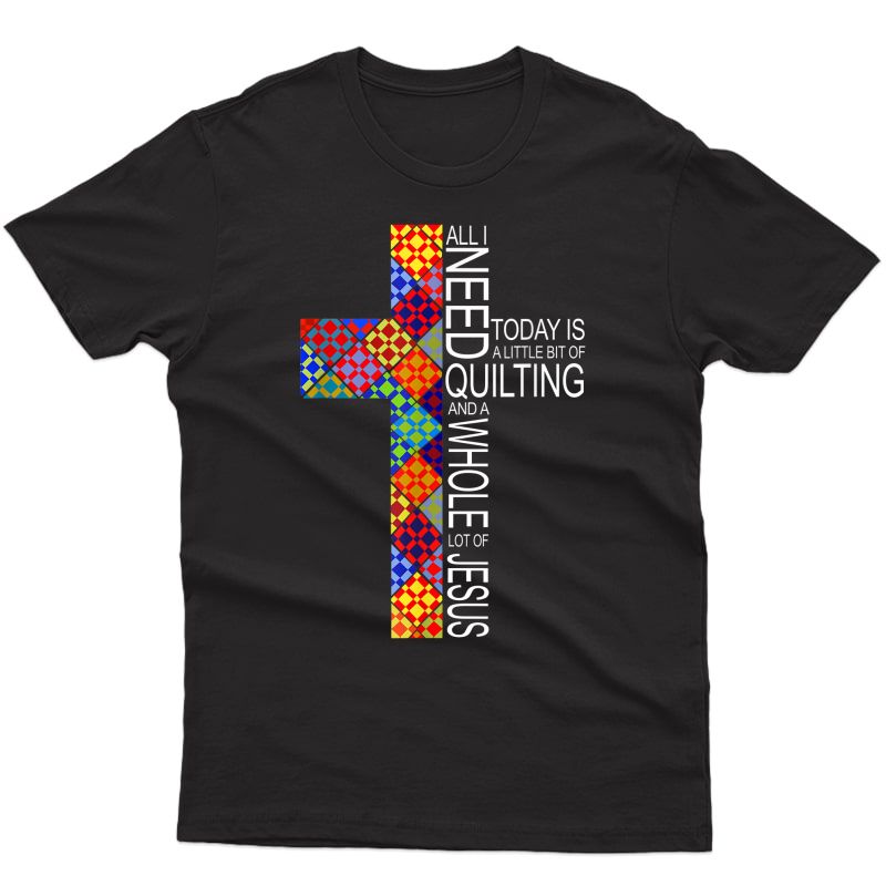 Quilting Tshirt Whole Lot Of Jesus Cross Gifts For Quilters T-shirt