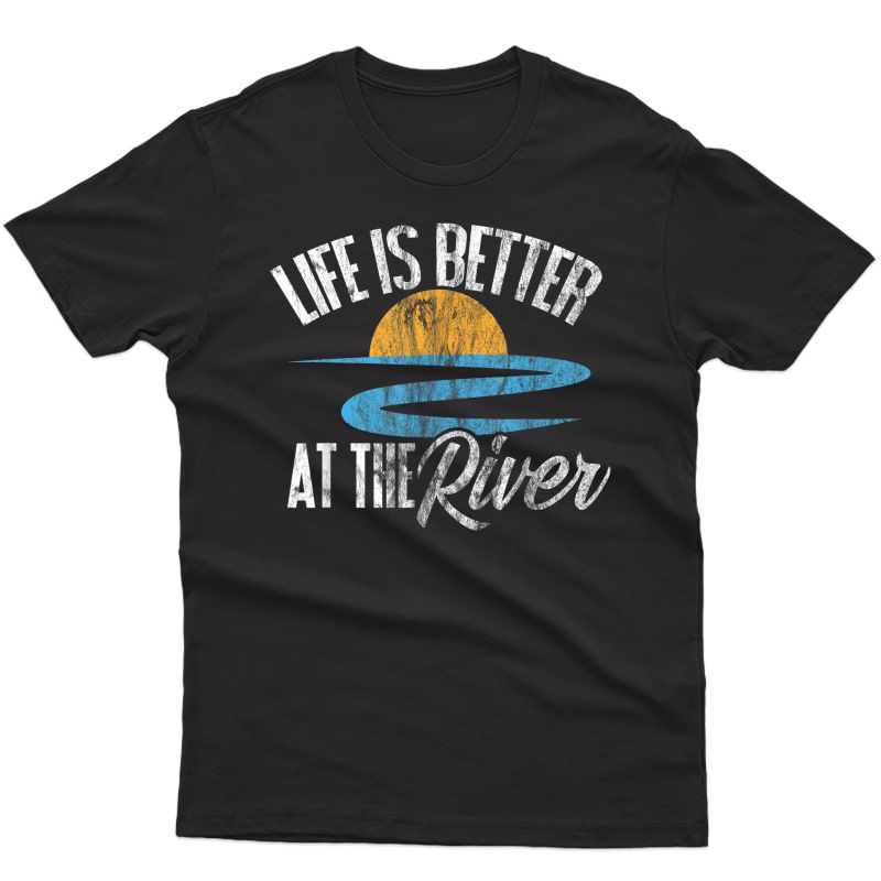 River Floating Shirt Life Is Better At The River Camping Tee