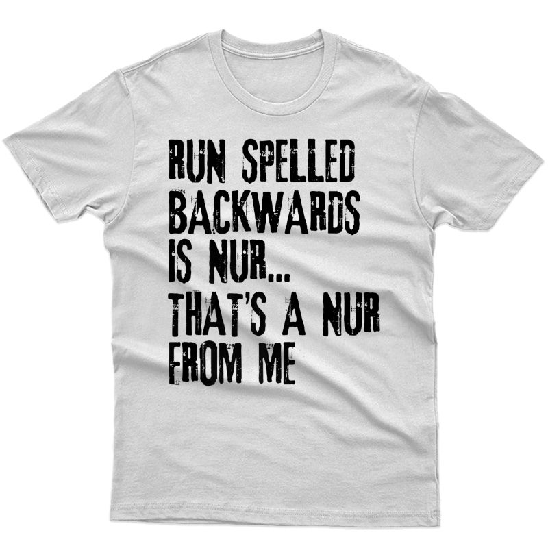 Run Spelled Backwards Is Nur Shirt Funny Running Gift Idea